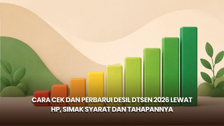 Cara Cek dan Perbarui Desil DTSEN 2026 Lewat HP, Simak Syarat dan Tahapannya