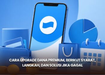 Cara Upgrade DANA Premium, Berikut Syarat, Langkah, dan Solusi Jika Gagal