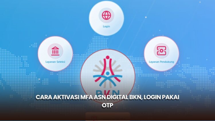 Cara Aktivasi MFA ASN Digital BKN, Login Pakai OTP
