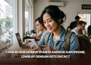 Cara Blokir Nomor Spam di Android dan iPhone, Lengkap dengan Getcontact