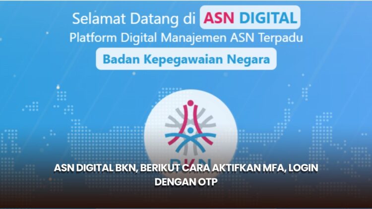 ASN Digital BKN, Berikut Cara Aktifkan MFA, Login dengan OTP