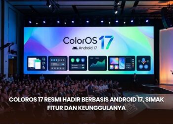 ColorOS 17 Resmi Hadir Berbasis Android 17, Simak Fitur dan Keunggulanya