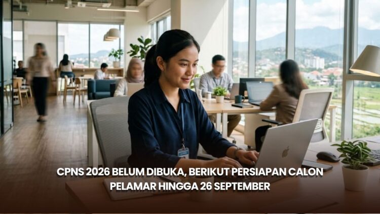 CPNS 2026 Belum Dibuka, Berikut Persiapan Calon Pelamar hingga 26 September