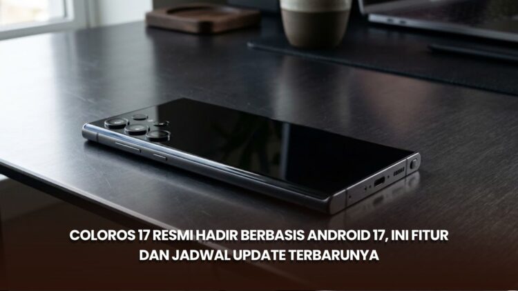 ColorOS 17 Resmi Hadir Berbasis Android 17, Ini Fitur dan Jadwal Update Terbarunya