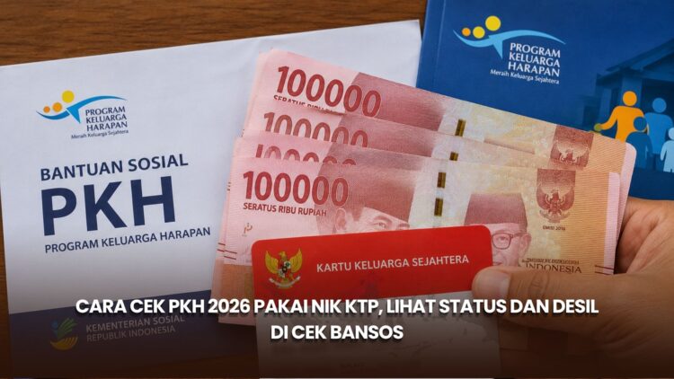 Cara Cek PKH 2026 Pakai NIK KTP, Lihat Status dan Desil di Cek Bansos