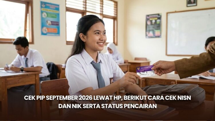 Cek PIP September 2026 Lewat HP, Berikut Cara Cek NISN dan NIK serta Status Pencairan