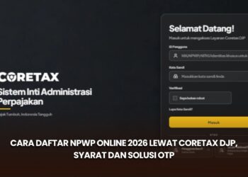Cara Daftar NPWP Online 2026 lewat Coretax DJP, Syarat dan Solusi OTP