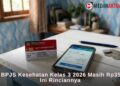 Iuran BPJS Kesehatan Kelas 3 2026 Masih Rp35.000? Ini Rinciannya