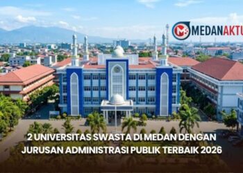 2 Universitas Swasta di Medan dengan Jurusan Administrasi Publik Terbaik 2026