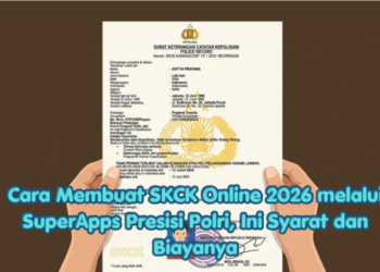 Cara Membuat SKCK Online 2026 melalui SuperApps Presisi Polri, Ini Syarat dan Biayanya