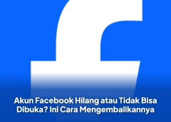 Akun Facebook Hilang atau Tidak Bisa Dibuka? Ini Cara Mengembalikannya