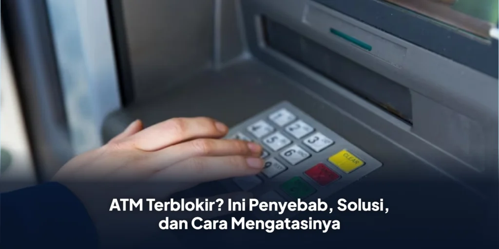 ATM Terblokir? Ini Penyebab, Solusi, dan Cara Mengatasinya