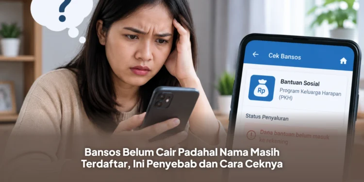 Bansos Belum Cair Padahal Nama Masih Terdaftar, Ini Penyebab dan Cara Ceknya