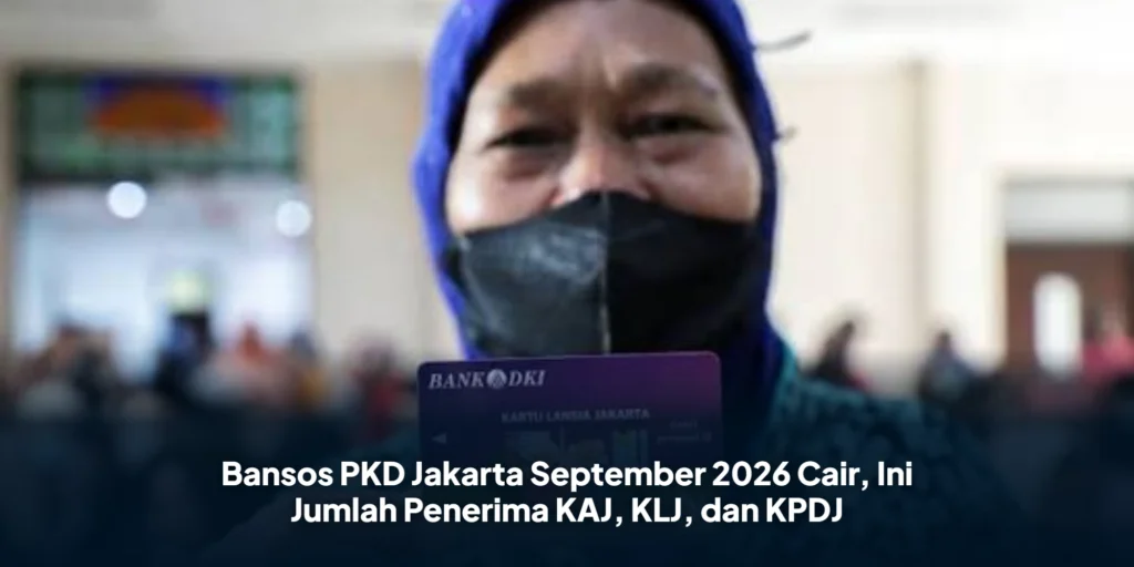 Bansos PKD Jakarta September 2026 Cair, Ini Jumlah Penerima KAJ, KLJ, dan KPDJ