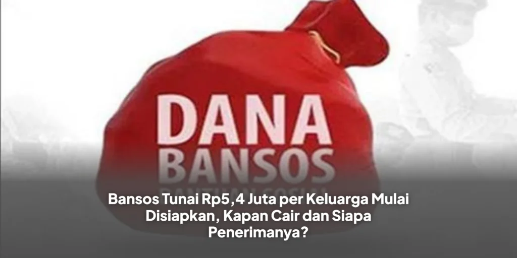 Bansos Tunai Rp5,4 Juta per Keluarga Mulai Disiapkan, Kapan Cair dan Siapa Penerimanya?