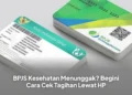 BPJS Kesehatan Menunggak? Begini Cara Cek Tagihan Lewat HP