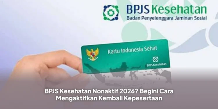 BPJS Kesehatan Nonaktif 2026? Begini Cara Mengaktifkan Kembali Kepesertaan