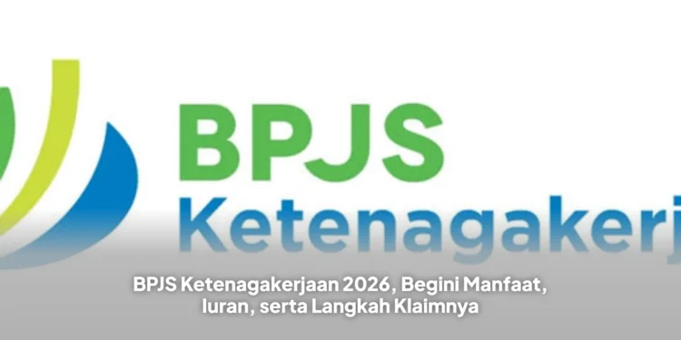 BPJS Ketenagakerjaan 2026, Begini Manfaat, Iuran, serta Langkah Klaimnya