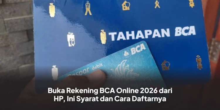 Buka Rekening BCA Online 2026 dari HP, Ini Syarat dan Cara Daftarnya