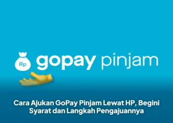 Cara Ajukan GoPay Pinjam Lewat HP, Begini Syarat dan Langkah Pengajuannya
