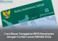 Cara Bayar Tunggakan BPJS Kesehatan dengan Cicilan Lewat REHAB 2026