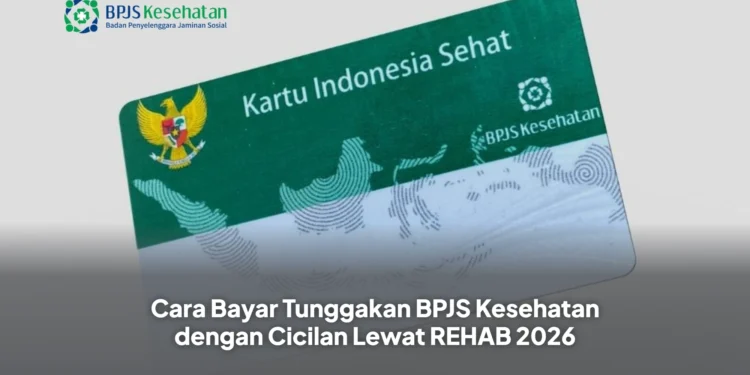 Cara Bayar Tunggakan BPJS Kesehatan dengan Cicilan Lewat REHAB 2026