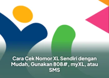 Cara Cek Nomor XL Sendiri dengan Mudah, Gunakan 808#, myXL, atau SMS