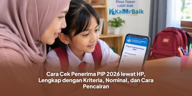 Cara Cek Penerima PIP 2026 lewat HP, Lengkap dengan Kriteria, Nominal, dan Cara Pencairan