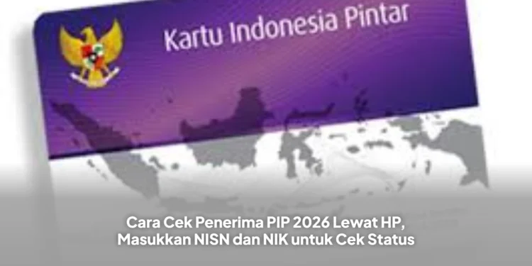 Cara Cek Penerima PIP 2026 Lewat HP, Masukkan NISN dan NIK untuk Cek Status