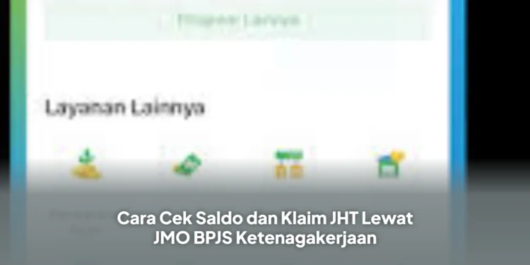 Cara Cek Saldo dan Klaim JHT Lewat JMO BPJS Ketenagakerjaan