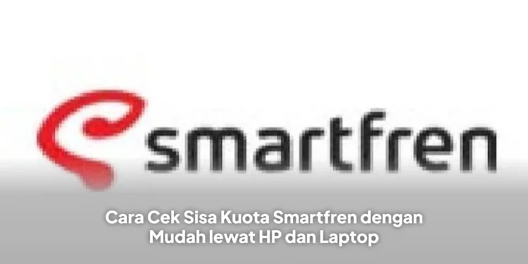 Cara Cek Sisa Kuota Smartfren dengan Mudah lewat HP dan Laptop