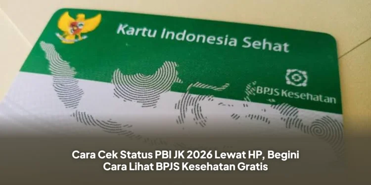 Cara Cek Status PBI JK 2026 Lewat HP, Begini Cara Lihat BPJS Kesehatan Gratis