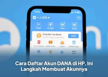 Cara Daftar Akun DANA di HP, Ini Langkah Membuat Akunnya