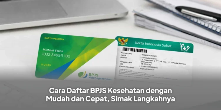 Cara Daftar BPJS Kesehatan dengan Mudah dan Cepat, Simak Langkahnya