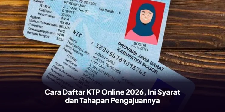 Cara Daftar KTP Online 2026, Ini Syarat dan Tahapan Pengajuannya