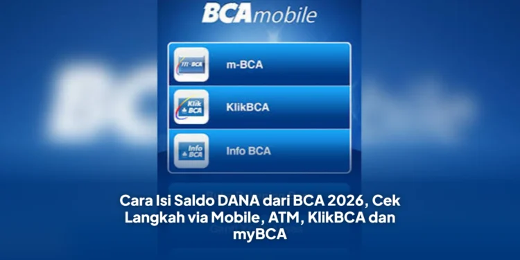 Cara Isi Saldo DANA dari BCA 2026, Cek Langkah via Mobile, ATM, KlikBCA dan myBCA