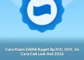 Cara Klaim DANA Kaget Rp300.000, Ini Cara Cek Link Asli 2026