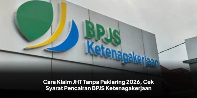 Cara Klaim JHT Tanpa Paklaring 2026, Cek Syarat Pencairan BPJS Ketenagakerjaan