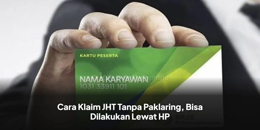 Cara Klaim JHT Tanpa Paklaring, Bisa Dilakukan Lewat HP