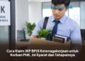 Cara Klaim JKP BPJS Ketenagakerjaan untuk Korban PHK, Ini Syarat dan Tahapannya