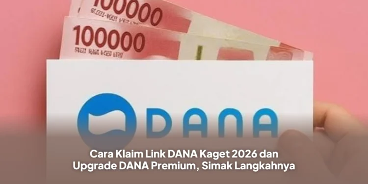 Cara Klaim Link DANA Kaget 2026 dan Upgrade DANA Premium, Simak Langkahnya