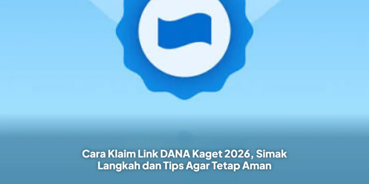 Cara Klaim Link DANA Kaget 2026, Simak Langkah dan Tips Agar Tetap Aman