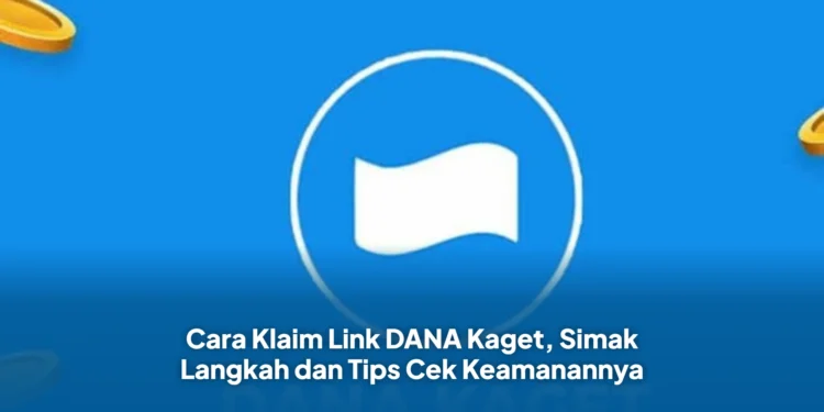 Cara Klaim Link DANA Kaget, Simak Langkah dan Tips Cek Keamanannya