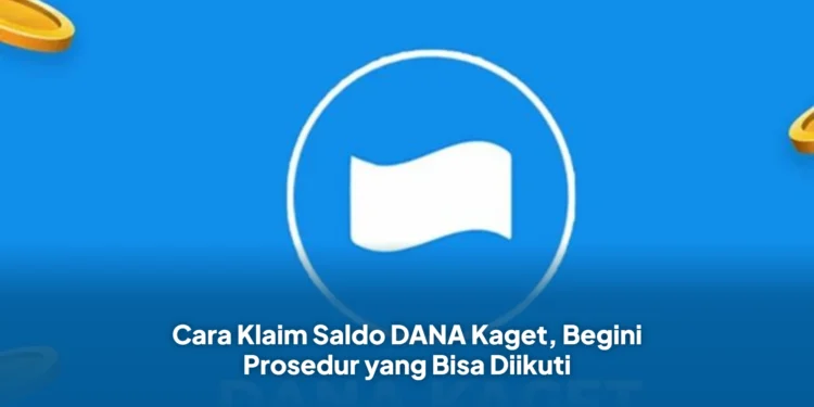 Cara Klaim Saldo DANA Kaget, Begini Prosedur yang Bisa Diikuti