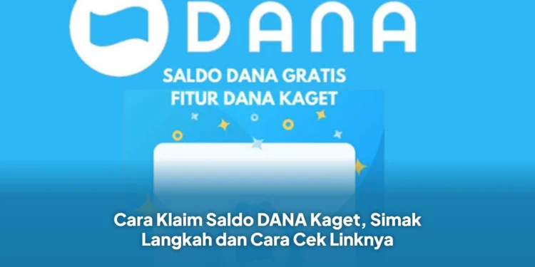 Cara Klaim Saldo DANA Kaget, Simak Langkah dan Cara Cek Linknya