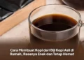 Cara Membuat Kopi dari Biji Kopi Asli di Rumah, Rasanya Enak dan Tetap Hemat