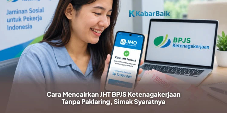 Cara Mencairkan JHT BPJS Ketenagakerjaan Tanpa Paklaring, Simak Syaratnya