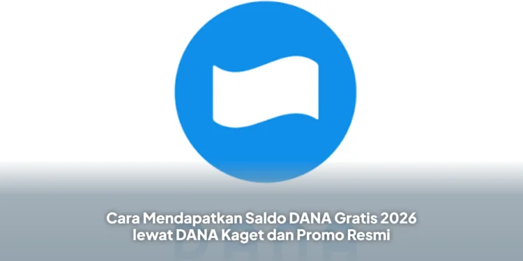 Cara Mendapatkan Saldo DANA Gratis 2026 lewat DANA Kaget dan Promo Resmi