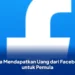 Cara Mendapatkan Uang dari Facebook untuk Pemula