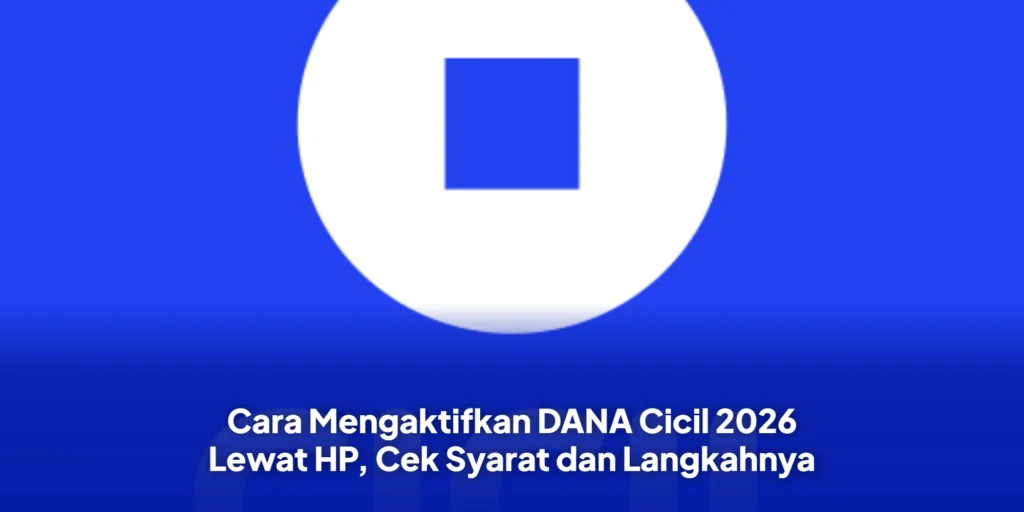 Cara Mengaktifkan DANA Cicil 2026 Lewat HP, Cek Syarat dan Langkahnya